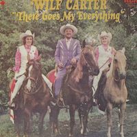 Wilf Carter - There Goes My Everything